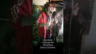 Kierobeat - "Change Me" - Recording Chorus Screams