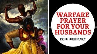 WARFARE PRAYER FOR YOUR HUSBAND'S - PST ROBERT CLANCY