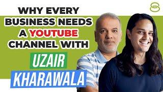  Why Every Business Needs a YouTube Channel: The Benefits of Video Marketing with Uzair Kharawala