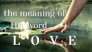 the meaning of the word LOVE.