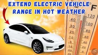 how to extend your electric vehicle range in hot weather