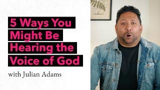 5 Ways You Might Be Hearing the Voice of God (And Maybe Didn't Know It)  - Julian Adams