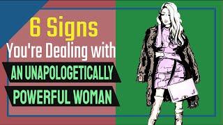 Unapologetically Powerful Women (6 Signs You're Dealing with One)