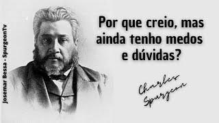 Por que creio, mas ainda tenho medos e dúvidas?  | C. H. Spurgeon ( 1834 - 1892 )