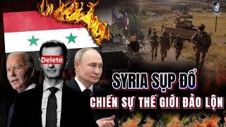 SYRIA SỤP ĐỔ: BƯỚC NGOẶT CỦA MỌI CUỘC CHIẾN TOÀN CẦU