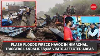 Flash floods wreck havoc in Himachal, triggers landslides;CM visits affected areas