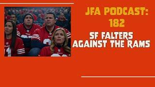 JFA Podcast 182: SF Falters vs the Rams