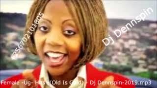 Female -Ug- Hits -(Old Is Gold) -Nonstop-mix- Dj Dennspin-2019