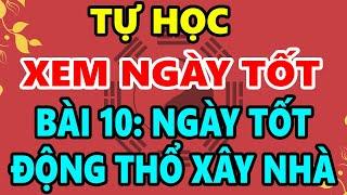 Hướng Dẫn Tự Học Xem Ngày Giờ Tốt Xấu Trọn Đời: Bài 10 - CHỌN NGÀY TỐT ĐỘNG THỔ XÂY NHÀ CHUẨN PT