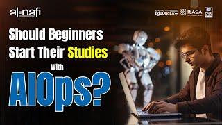 Should Beginners Start Their Studies With AIOps? | AL NAFI