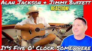 First Time Reaction | Alan Jackson & Jimmy Buffett - It's Five O' Clock Somewhere