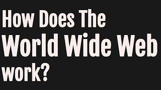 How Does The World Wide Web Work