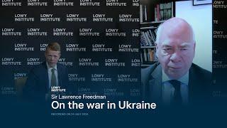 Sir Lawrence Freedman on the war in Ukraine