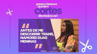 ANTES DELA SE DESCOBRIR TRANS, ELA NAMOROU COM DUAS MENINAS   - BIANCA NUNES | Cortes do Eufemeacast