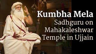 Kumbha Mela - Sadhguru on Mahakaleshwar Temple in Ujjain