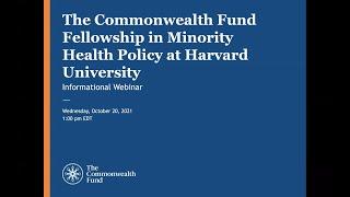 Informational Webinar for the Commonwealth Fund Fellowship in Minority Health Policy at Harvard Un.