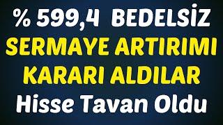 % 599,4 BEDELSİZ SERMAYE ARTIRIMI KARARI ALDILAR Hisse Tavan Oldu  #borsa #hisse #yorum