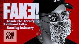 Fake! Inside the Terrifying, Trillion-Dollar Bootleg Industry | Complex