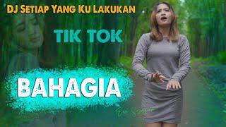 DJ SETIAP YANG KU LAKUKAN ~ DJ BAHAGIA SLOW REMIX TIKTOK VIRAL |  Dj Era Syaqira