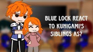 Blue Lock react to Kunigami's siblings part 2 [short, read description]