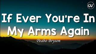 Peabo Bryson - If Ever You're In My Arms Again [Lyrics]