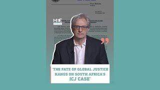 David Hearst: The fate of global justice hangs on South Africa's ICJ case