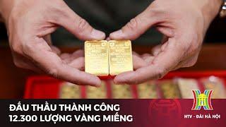 Đấu thầu thành công 12.300 lượng vàng miếng | Tin tức mới nhất hôm nay