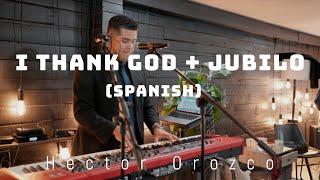 I Thank God + Jubilo (SPANISH) - Hector Orozco