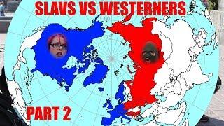 Slavs vs. Westerners Part TWO