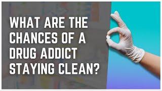 What Are The Chances Of A Drug Addict Staying Clean?
