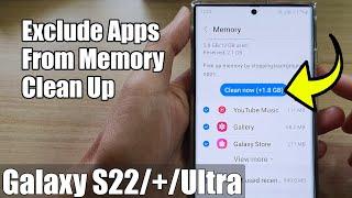 Galaxy S22/S22+/Ultra:  How to Exclude Apps From Memory Clean Up