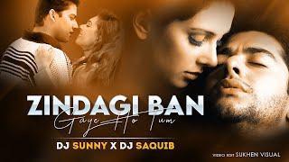 Zindagi Ban Gaye Ho Tum (Remix) - DJ Sunny & DJ Saquib | Kasoor | Bollywood Evergreen Remix 2022