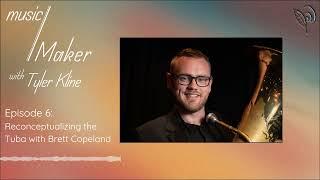 music/Maker with Tyler Kline: Reconceptualizing the Tuba with Brett Copeland