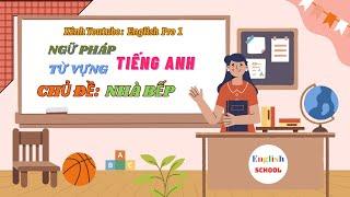 Học Tiếng Anh Dễ Dàng,  Nhanh Hiểu: Từ Vựng & Ngữ Pháp Chủ Đề Nhà Bếp Theo Phương Pháp Kim Tự Tháp