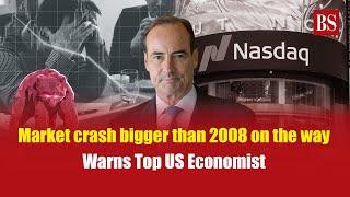 Market crash bigger than 2008 on the way, warns top US economist