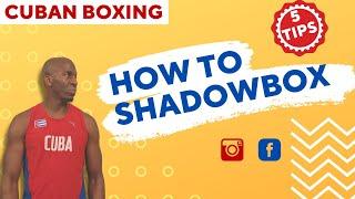 CUBAN BOXING: HOW TO SHADOWBOX | 5 TIPS