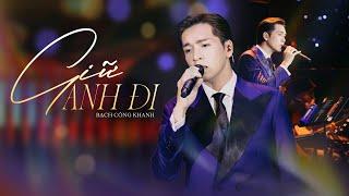 Giữ Anh Đi |  | BẠCH CÔNG KHANH (LIVE)