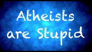 Atheists are Stupid | CRP