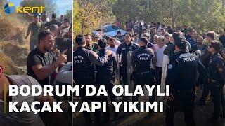 BODRUM’DA OLAYLI KAÇAK YAPI YIKIMI