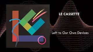 LE CASSETTE - Left to our own devices (Full Album)