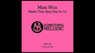 Maxi Wox - Maybe They Sing Only for Us (Original Mix)