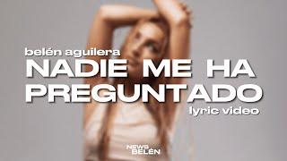 Belén Aguilera - NADIE ME HA PREGUNTADO (Letra / Lyric Video)