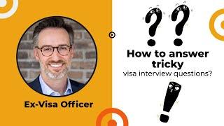 How to answer visa interview questions? | Visa Interview best practices from an Ex-Visa Officer