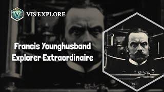 The Adventurous Journey of Francis Younghusband | Explorer Biography
