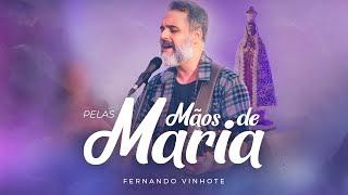 Fernando Vinhote - Pelas Mãos de Maria (Clipe Oficial)