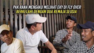 PAK RANA MENGAKU PERNAH MELIHAT EKY BERKELAH1 DI FLY OVER | DENGAN DUA REMAJA SEUSIA