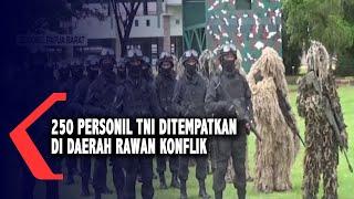 250 Personil TNI Ditempatkan Di Daerah Rawan Konflik