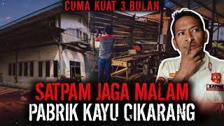 CUMA KUAT 3 BULAAN ?? SECURITY SHIFT MALAM PABRIK KAYU ANGKER !!
