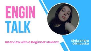 ENGIN TALK/Episode 2 - Oleksandra Olkhovska, a beginner student