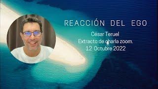 REACCIÓN DEL EGO. CÉSAR TERUEL. #ego #nodualidad #consciencia #autoindagación